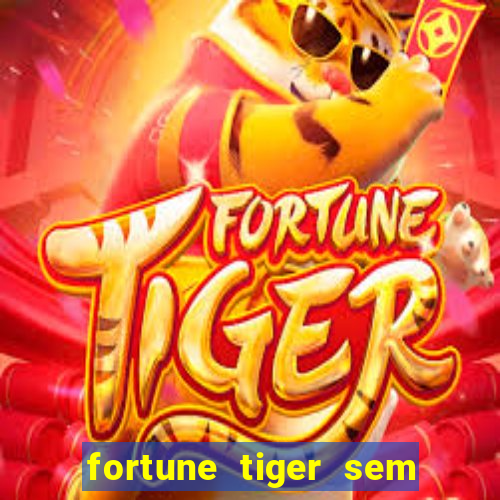 fortune tiger sem deposito minimo